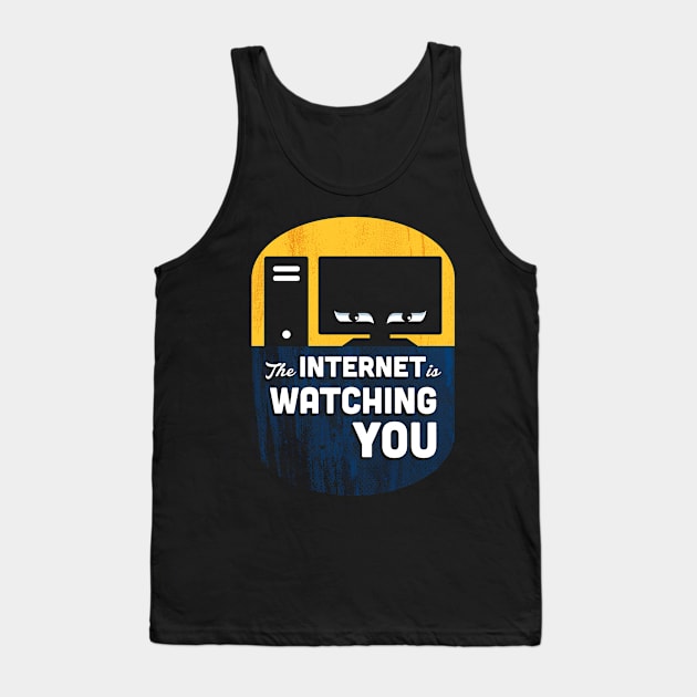 The Internet Is Watching You Tank Top by MJ